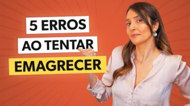 5 ERROS que NÃO te deixam EMAGRECER