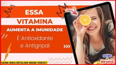 🔴 ESSA VITAMINA AUMENTA A IMUNIDADE é antioxidante e antigripal. Saiba mais detalhes nesse vídeo