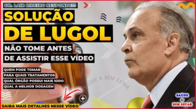🔴 SOLUÇÃO DE LUGOL NÃO TOME ANTES DE ASSISTIR ESSE VÍDEO Dr. Lair Ribeiro responde