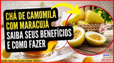 🔴 CHÁ DE CAMOMILA COM MARACUJÁ seus benefícios e como fazer