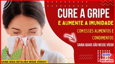 🔴 CURE A GRIPE e aumente a sua imunidade com esses alimentos e condimentos.