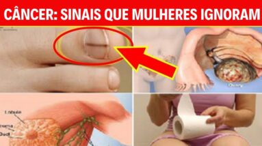 10 SINAIS DE CÂNCER IGNORADOS PELAS MULHERES