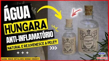 🔴 ÁGUA HÚNGARA Anti-inflamatório natural e rejuvenesce a pele!!!