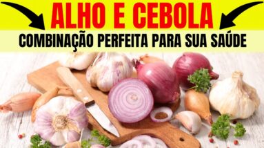 BENEFÍCIOS DO ALHO E CEBOLA PARA PREVENIR E TRATAR DOENÇAS