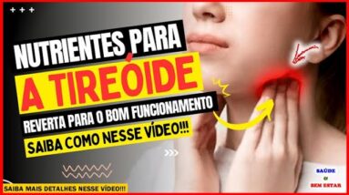 🔴 NUTRIENTES ESSENCIAIS PARA A SUA TIREÓIDE saiba como reverter para o bom funcionamento