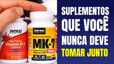 Estes SUPLEMENTOS nunca devem ser tomados JUNTOS