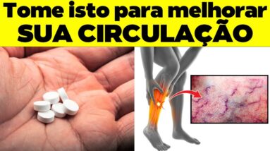 A Vitamina #1 Para Eliminar a Má Circulação nas Pernas e Pés