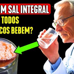 Somente 1 copo de ÁGUA COM SAL INTEGRAL fará ISSO com o seu CORPO