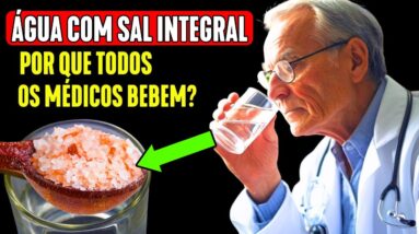 Somente 1 copo de ÁGUA COM SAL INTEGRAL fará ISSO com o seu CORPO