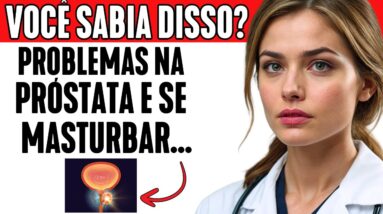 PROBLEMAS de PRÓSTATA? se você se masturba... ASSISTA ESTE VÍDEO AGORA!