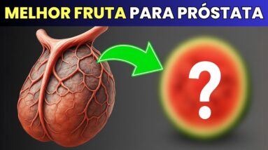 Esta FRUTA COMUM Desincha a Próstata e Turbina a Ereção