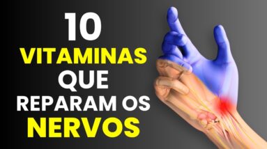 10 VITAMINAS incríveis para REPARAR danos nos NERVOS