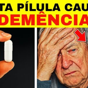 ALERTA! Esses 10 Medicamentos Populares Podem Causar Demência