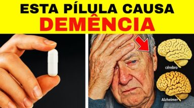 ALERTA! Esses 10 Medicamentos Populares Podem Causar Demência