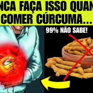 CÚRCUMA vira VENENO se você misturar com algum desses 3 alimentos!!!