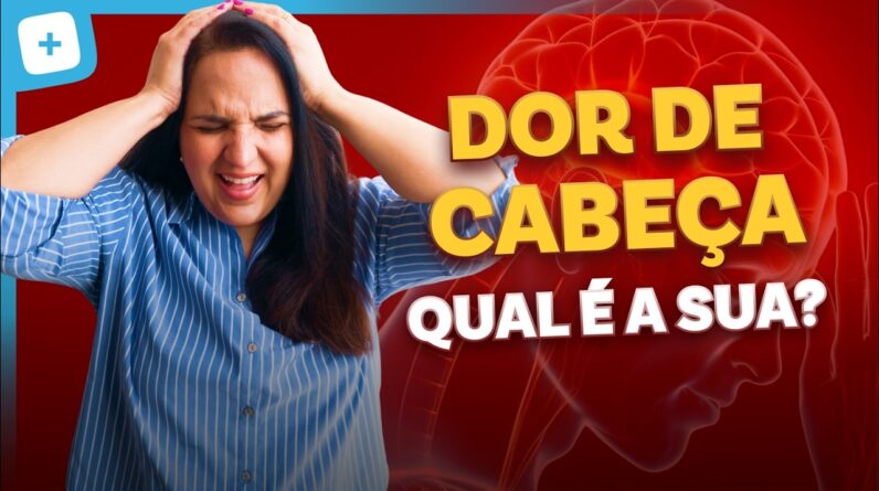 Dor de cabeça é tudo igual? Spoiler: não é. Descubra qual é a sua!